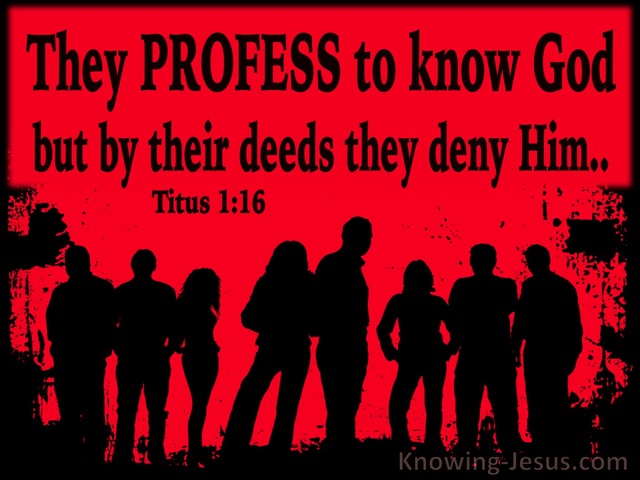 Titus 1:16 They Profess To Know God But Deny Him (red)